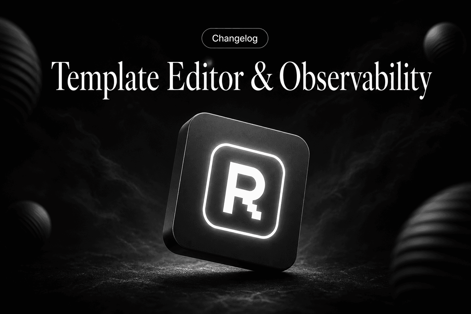 Release 0.6.0 - Template editor & observability